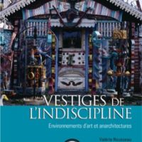 Vestiges de l'indiscipline : environnements d'art et anarchitectures