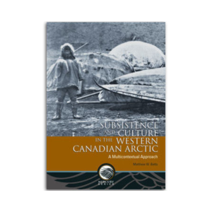 Subsistence and Culture in the Western Canadian Arctic. A Multicontextual Approach