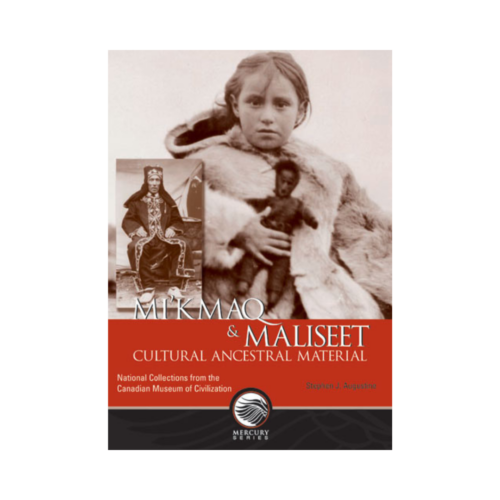 Mi’kmaq and Maliseet Cultural Ancestral Material: National Collections from the Canadian Museum of Civilization