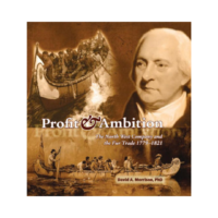 Profit and Ambition: The Nort West Company and the Fur Trade 1779-1821