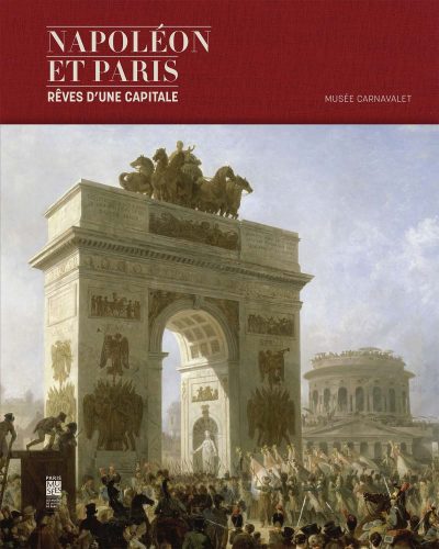 Napoléon et Paris. Rêves d'une capitale