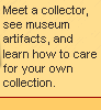 Meet a collector, see museum artifacts, and learn how to care for your own collection.