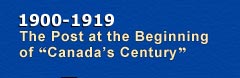 1900-1919 - The Post at the Beginning of Canada's Century