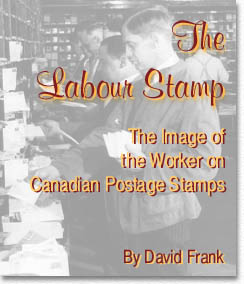 The Labour Stamp: The Image of the Worker on Canadian Postage Stamps