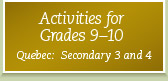 Activities for Grades 9-10 Quebec:  Secondary 3 and 4