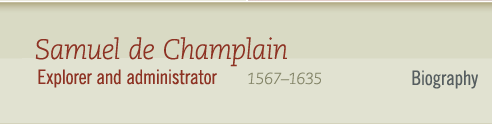 Samuel de Champlain, 1567-1635 Explorer and administrator - Biography