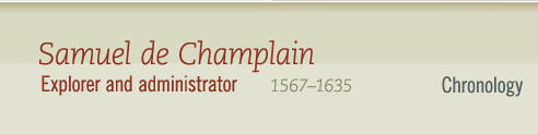 Samuel de Champlain, 1567-1635 Explorer and administrator- Chronology