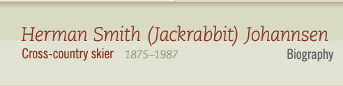 Herman Smith (Jackrabbit) Johannsen, 1875-1987 Cross-country skier - Biography