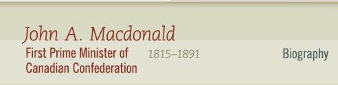 John A. Macdonald, 1815-1891 First Prime Minister of Canadian Confederation - Biography
