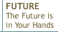 Future The Future is in Your Hands