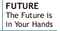 Future The Future is in Your Hands